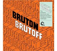 Compilation - Bruton Brutoff - The Ambient, Electronic And Pastoral Sounds Of The Bruton Libra