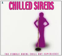 Compilation - Chilled Sirens - The Female Vocal Chill Out Experience