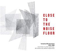 Compilation - Close To The Noise Floor: Formative Uk Electronica