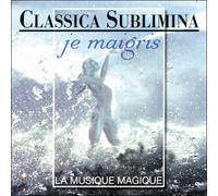 Compilation de diverses uvres classiques - Classica Sublimina - Je maigris