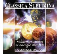 Compilation de diverses uvres classiques - Classica Sublimina Réharmonisation et énergie mentale
