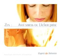 Compilation - Esprit De Détente : Zen : Anti Stress Ou Lâcher Prise