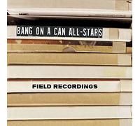 Compilation - Field Recordings - Bang On A Can All-Sta