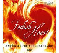 Galàn Galàn: Foolish Heart: Madrigals for Three Sopranos (CD) Album (Jewel Case)