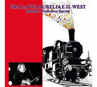 Audio Cd Fra La Via Aurelia E Il West: Dedicato A Francesco Guccini / Various (2