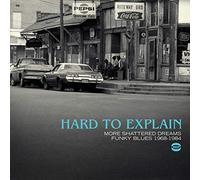 Compilation - Hard To Explain More Shattered Dreams Funky Blues- 1968-1984