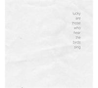 Compilation - Lucky Are Those Who Hear The Birds Sing