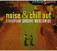 Compilation - Noise & Chill Out - Ethiopian Groove Worldwide
