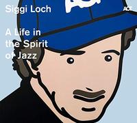 Various Artists Siggi Loch: A Life in the Spirit of Jazz (CD) Album