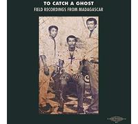Various Artists To Catch a Ghost: Field Recordings from Madagascar (Vinyl LP)