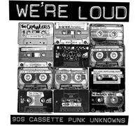Compilation - We Re Loud: 90S Cassette Punk Unknowns