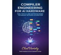 Compiler Engineering for AI Hardware: MLIR, TVM, XLA, and Custom Backends for Neural Network Accelerators