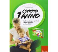 Compio 1 anno: Cammino, parlo e gioco. Guida pratica per genitori e storie illustrate per i bambini