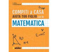 Compiti a casa. Aiuta tuo figlio con la matematica