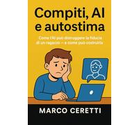 Compiti, AI e autostima: Come l’AI può distruggere la fiducia di un ragazzo e come può costruirla.: 3