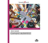 Compiti autentici. Un nuovo modo di insegnare e apprendere