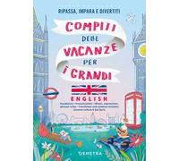 Compiti delle vacanze per i grandi - English: Ripassa, impara e divertiti
