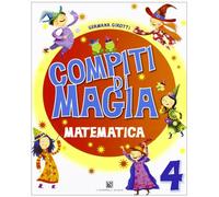 Compiti di magia. Matematica. Per la Scuola elementare (Vol. 4)