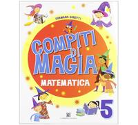 Compiti di magia. Matematica. Per la Scuola elementare (Vol. 5)