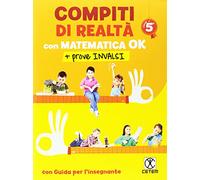Compiti di realtà 5. Con matematica ok + prove INVALSI. Per la Scuola elementare