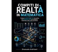 COMPITI DI REALTÀ IN MATEMATICA: Problemi autentici, dati reali, storytelling ed educazione civica per insegnare matematica nella scuola secondaria