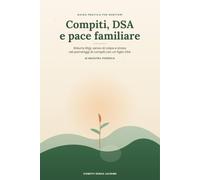 Compiti, DSA e pace familiare: Strategie concrete per ridurre litigi, senso di colpa e stress quando tuo figlio ha un Disturbo Specifico dell'Apprendimento