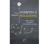 Compito e relazione. Idee e metodi per gestire efficacemente un team