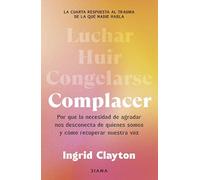 Complacer: Por qué la necesidad de agradar nos desconecta de quienes somos y cómo recuperar nuestra voz