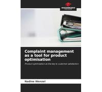 Complaint management as a tool for product optimisation: Product optimisation as the key to customer satisfaction