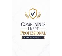 Complaints I Kept Professional: 110 Blank Pages | 6x9Inches | Funny Notebook Gift Ideas, Sarcastic Saying Work Gag Gift for, Girls, Office Employees, Boss, Coworkers, Colleagues, Best Friend