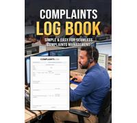 Complaints Log Book: Customer Complaint Record to Track Complaints & Follow-up, Perfect for Businesses, Commercial and Industrial Premises