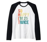 Compleanno Divertente Happy I'm 25 Twice 50 Maglia con Maniche Raglan