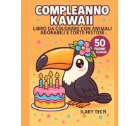 Compleanno Kawaii - Libro da Colorare con Animali Adorabili e Torte Festose: 50 illustrazioni dolcissime con cuccioli, torte e feste di compleanno in stile kawaii