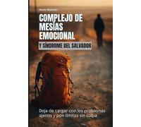 Complejo de mesías emocional y síndrome del salvador: Deja de cargar con los problemas ajenos y pon límites sin culpa