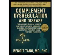 COMPLEMENT DYSREGULATION AND DISEASE: The Complete Clinical Guide to Complement-Mediated Disorders, Diagnosis, Treatment Protocols, and Future Therapies Using the TOBIN Framework