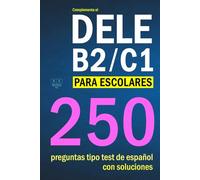 Complementa el DELE B2/C1 para escolares: 250 preguntas tipo test con soluciones: para repasar la gramática y el vocabulario del español B2/C1 para escolares.