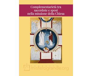 Complementarietà tra sacerdote e sposi nella missione della Chiesa: Atti 10° Convegno Teologico Pastorale del Progetto Misterogrande