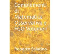 Complementi di Matematica Osservativa e FGO Volume I