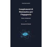 Complementi di Matematica per l'Ingegneria: Teoria, Fondamenti e Strumenti di Calcolo: 7