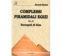 Complessi piramidali egizi. Vol. 2: Neropoli di Giza - [Ananke]