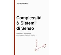 Complessità & Sistemi di Senso: Grammatica minima della convivenza con l'autorità sintetica