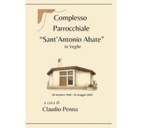 Complesso parrocchiale «Sant'Antonio Abate» in Veglie (28 ottobre 1945-23 maggio 2025)