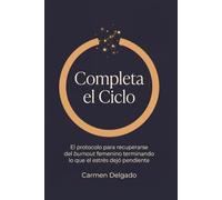 Completa el Ciclo: El protocolo para recuperarse del burnout femenino terminando lo que el estrés dejó pendiente