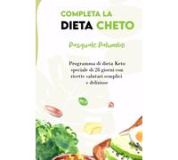 COMPLETA LA DIETA CHETO: Programma di dieta Keto speciale di 28 giorni con ricette salutari semplici e deliziose