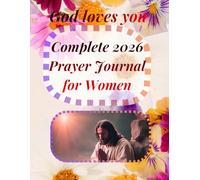 Complete 2026 Prayer Journal for Women: A 365-Day Guided Devotional to Strengthen Faith, Find Peace, and Deepen Your Daily Walk with God