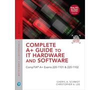 Complete Guide to IT Hardware and Software: A CompTIA Core 1 (220-1101) & CompTIA Core 2 (220-1102) Textbook