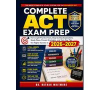 Complete ACT Exam Prep: Full-Length Practice Tests, Step-by-Step Explanations, Study Plans, Proven Strategies, and Test-Day Tips for Higher Scores in 2026-2027.