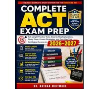 Complete ACT Exam Prep: Full-Length Practice Tests, Step-by-Step Explanations, Study Plans, Proven Strategies, and Test-Day Tips for Higher Scores in 2026-2027.