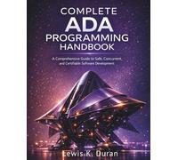 COMPLETE ADA PROGRAMMING HANDBOOK: A Comprehensive Guide to Safe, Concurrent, and Certifiable Software Development