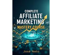 Complete Affiliate Marketing Mastery Course